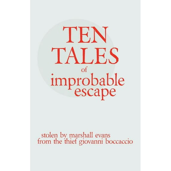 Ten Tales of Improbable Escape: Stolen from the Thief Giovanni Boccacio, (Paperback)