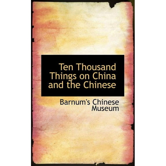 Ten Thousand Things on China and the Chinese, (Paperback)