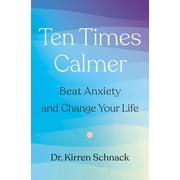 Ten Times Calmer Beat Anxiety and Change Your Life, Paperback