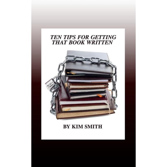 Ten Tips for Getting That Book Written, (Paperback)