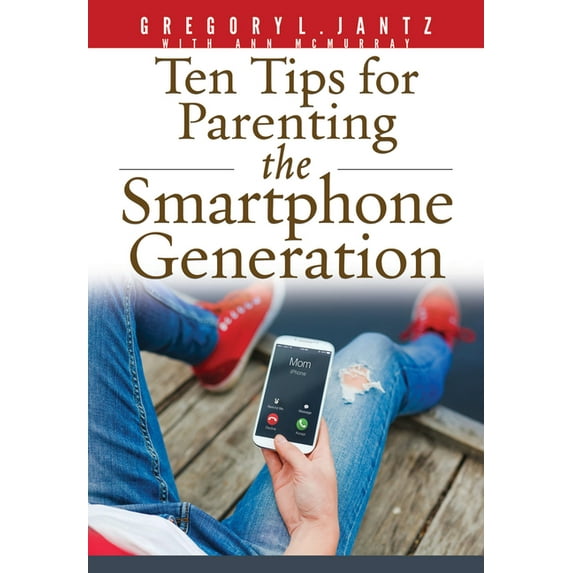 Ten Tips for Parenting the Smartphone Generation (Paperback)