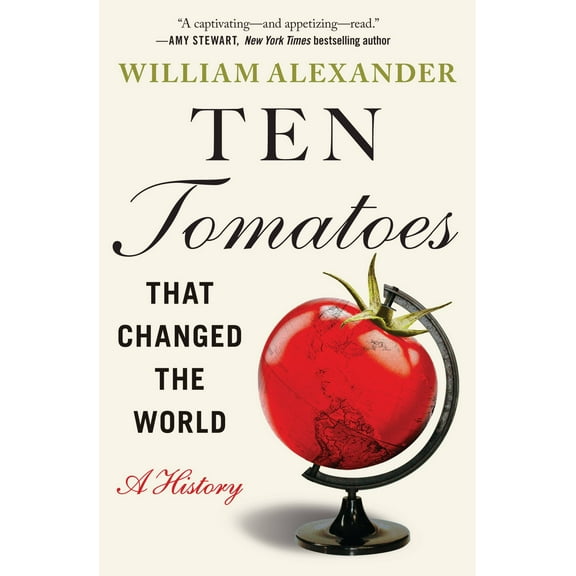 Ten Tomatoes that Changed the World : A History (Paperback)