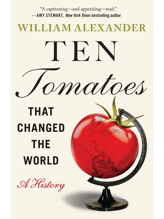 Ten Tomatoes that Changed the World : A History (Paperback)