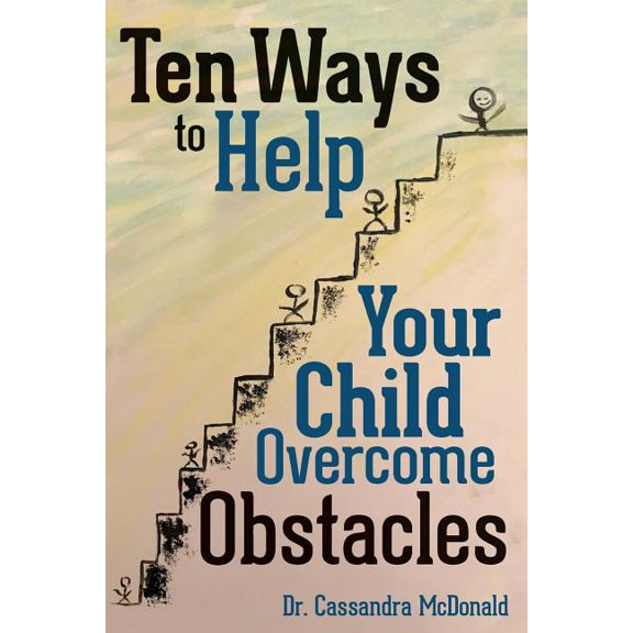 Ten Ways to Help Your Child Overcome Obstacles (Paperback) by Cassandra McDonald