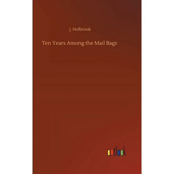 Ten Years Among the Mail Bags (Hardcover)