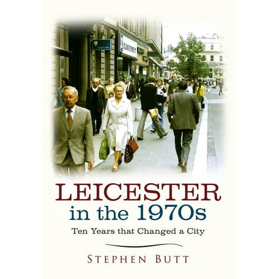 Ten Years that changed a City: Leicester in the 1970s : Ten Years that Changed a City (Paperback)