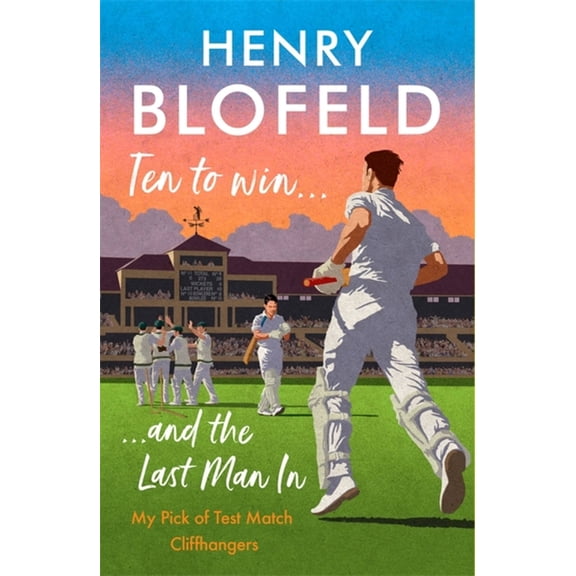 Ten to Win . . . And the Last Man In : My Pick of Test Match Cliffhangers (Hardcover)
