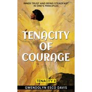 Tenacity Tenacity of Courage Inner trust and being steadfast in ones principles, Book 2, Paperback