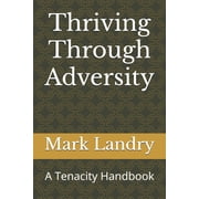 Tenacity Thriving Through Adversity A Tenacity Handbook, Book 1, Paperback