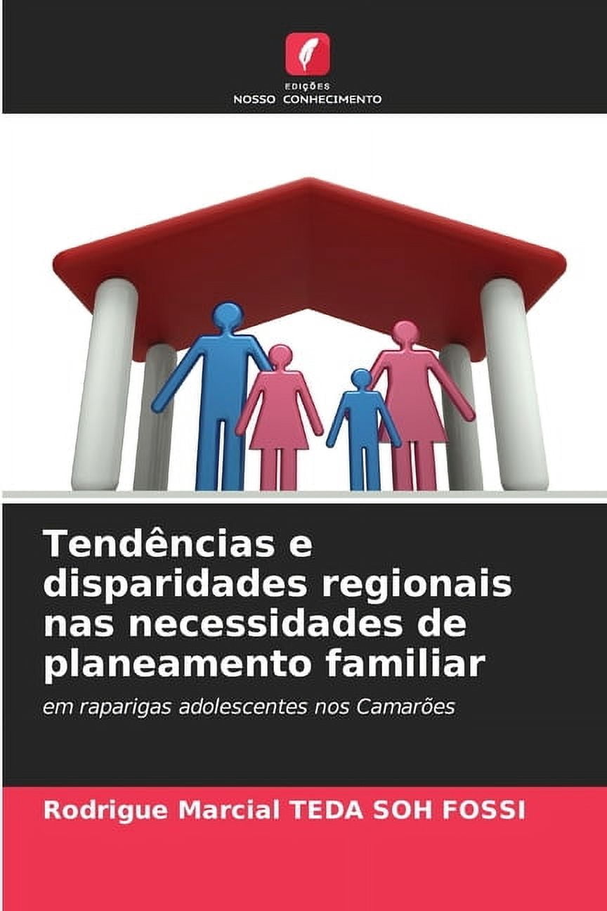 TendÃªncias e disparidades regionais nas necessidades de planeamento familiar, (Paperback)