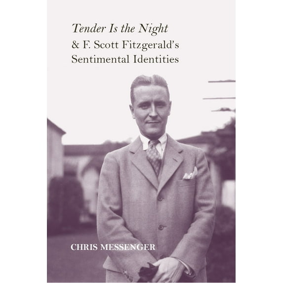 Tender Is the Night and F. Scott Fitzgerald's Sentimental Identities (Edition 1) (Hardcover)