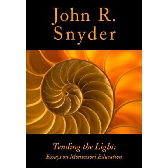 Pre-Owned Tending the Light: Essays on Montessori Education (Paperback) 0692351582 9780692351581