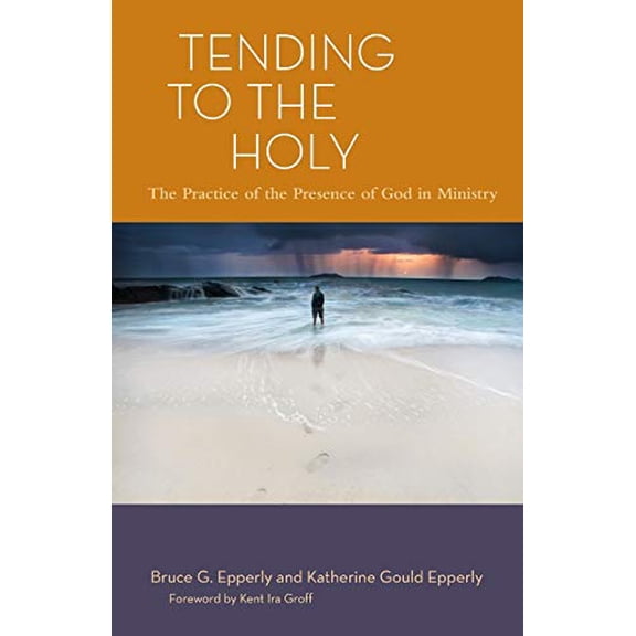 Pre-Owned Tending to the Holy: The Practice of the Presence of God in Ministry (Paperback) 1566993911 9781566993913