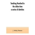 thumbnail image 1 of Tendring Hundred in the olden time: a series of sketches, (Paperback), 1 of 1