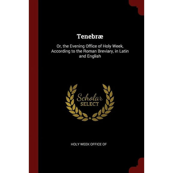 Tenebræ: Or, the Evening Office of Holy Week, According to the Roman Breviary, in Latin and English (Paperback)