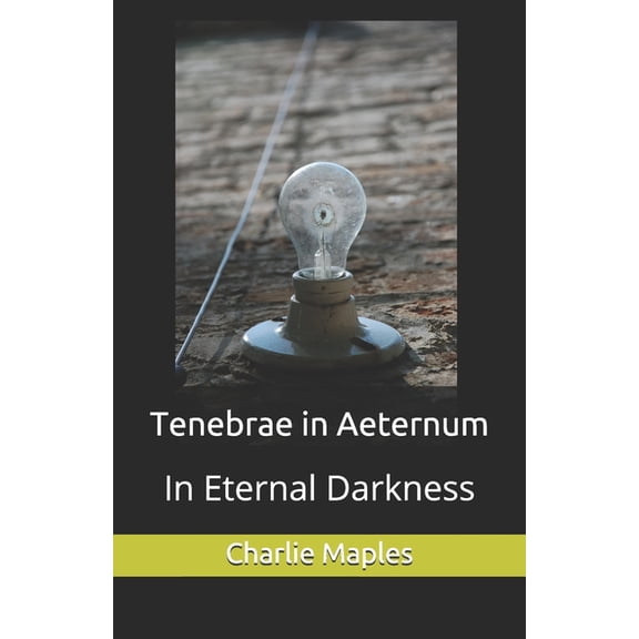 Tenebrae in Aeternum: In Eternal Darkness (Paperback)