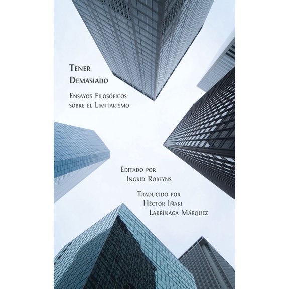 Tener Demasiado: Ensayos Filosficos sobre el Limitarismo, (Hardcover)