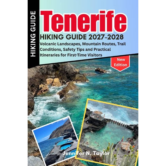 Tenerife Hiking Guide 2027-2028: Volcanic Landscapes, Mountain Routes, Trail Conditions, Safety Tips and Practical Itine, (Paperback)