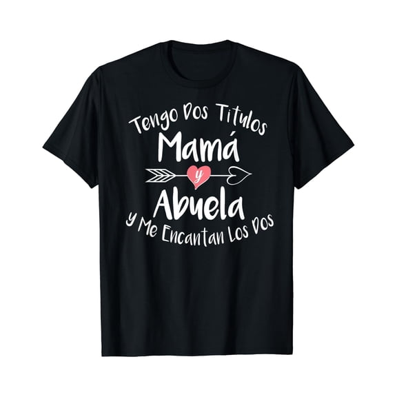 Tengo Dos Titulos Mama Y Abuela Spanish Family Mom Grandma T-Shirt Unisex S-5XL Hot Trending Shirt, Vintage Birthday Gift