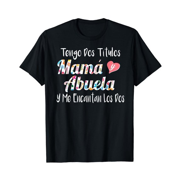 Tengo Dos Titulos Mama Y Abuela Spanish Family Mom Grandma T-Shirt