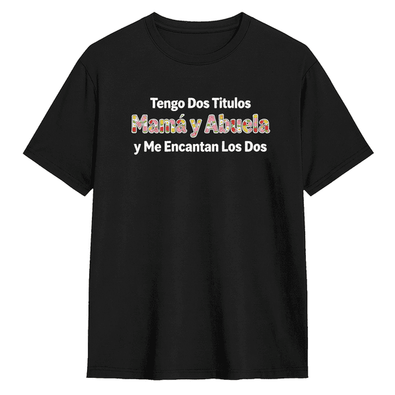 Tengo Dos Titulos Mama Y Abuela Y Me Encantan Los Dos Cool Graphic Tee for Women, Funny Family Gift Cotton Short Sleeves T-Shirt