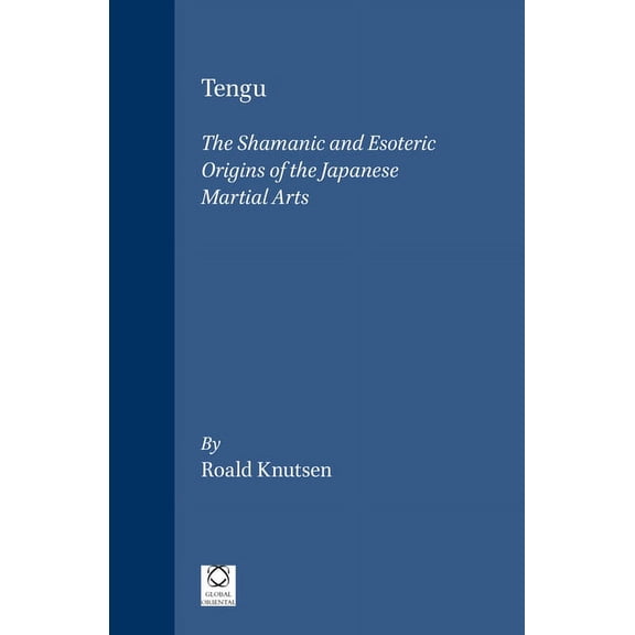 Tengu: The Shamanic and Esoteric Origins of the Japanese Martial Arts, (Hardcover)