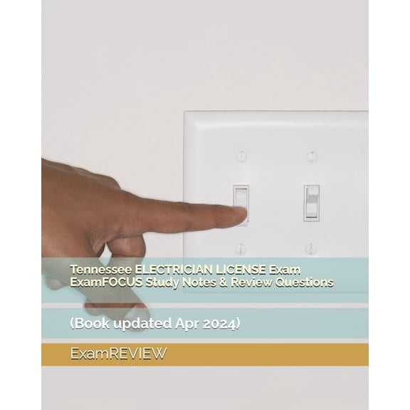 Tennessee ELECTRICIAN LICENSE Exam ExamFOCUS Study Notes & Review Questions, (Paperback)