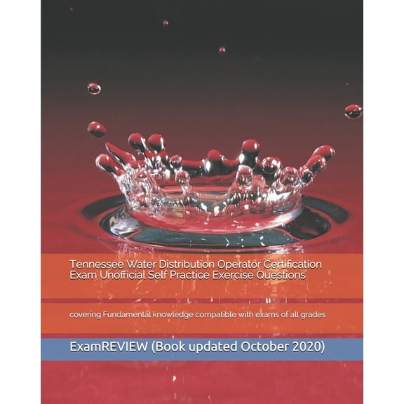 Tennessee Water Distribution Operator Certification Exam Unofficial Self Practice Exercise Questions: covering Fundamental knowledge compatible with exams of all grades (Paperback)