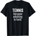 thumbnail image 1 of Tennis Because Adulting is Hard T-Shirt, 1 of 3