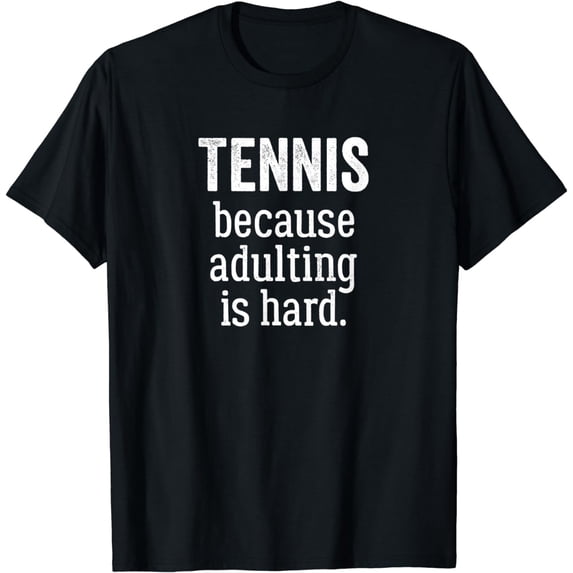 Tennis Because Adulting is Hard T-Shirt