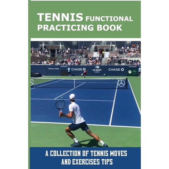Tennis Functional Practicing Book: A Collection Of Tennis Moves And Exercises Tips: Functional Training For Tennis (Paperback)