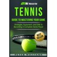 thumbnail image 1 of Tennis: Guide to Mastering Your Game; Strategies, Equipment, and Drills to Becoming a Complete Tennis Player, 1 of 1