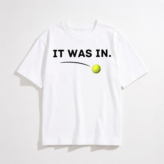 Tennis - It was in! Funny White Tennis T-Shirt