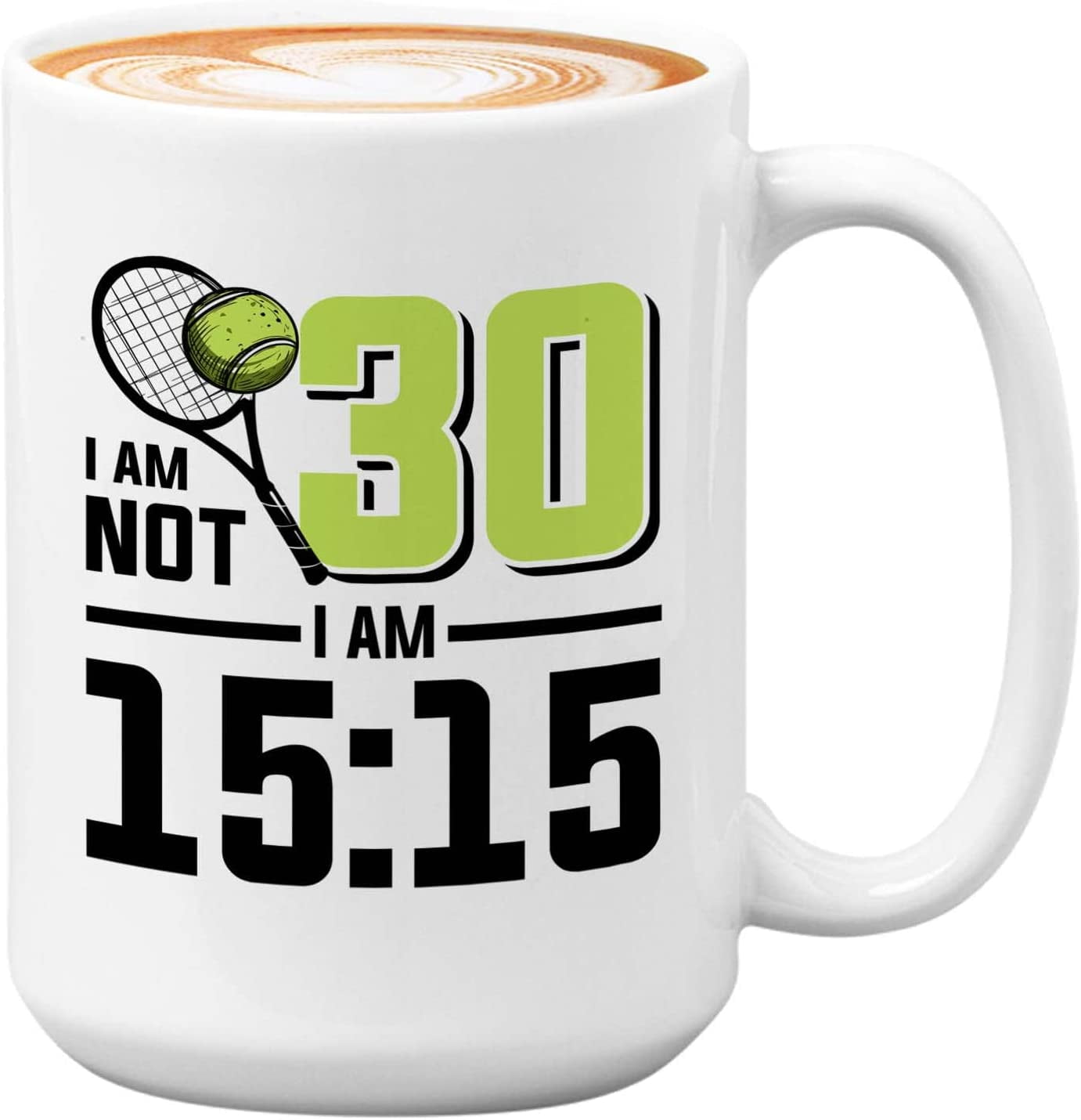 Tennis Player Mug White 15oz - I'm Not 30 I'm 15:15 - Court Pro Tennis Racket Ball Winning Double Strategy Trainer Equipment