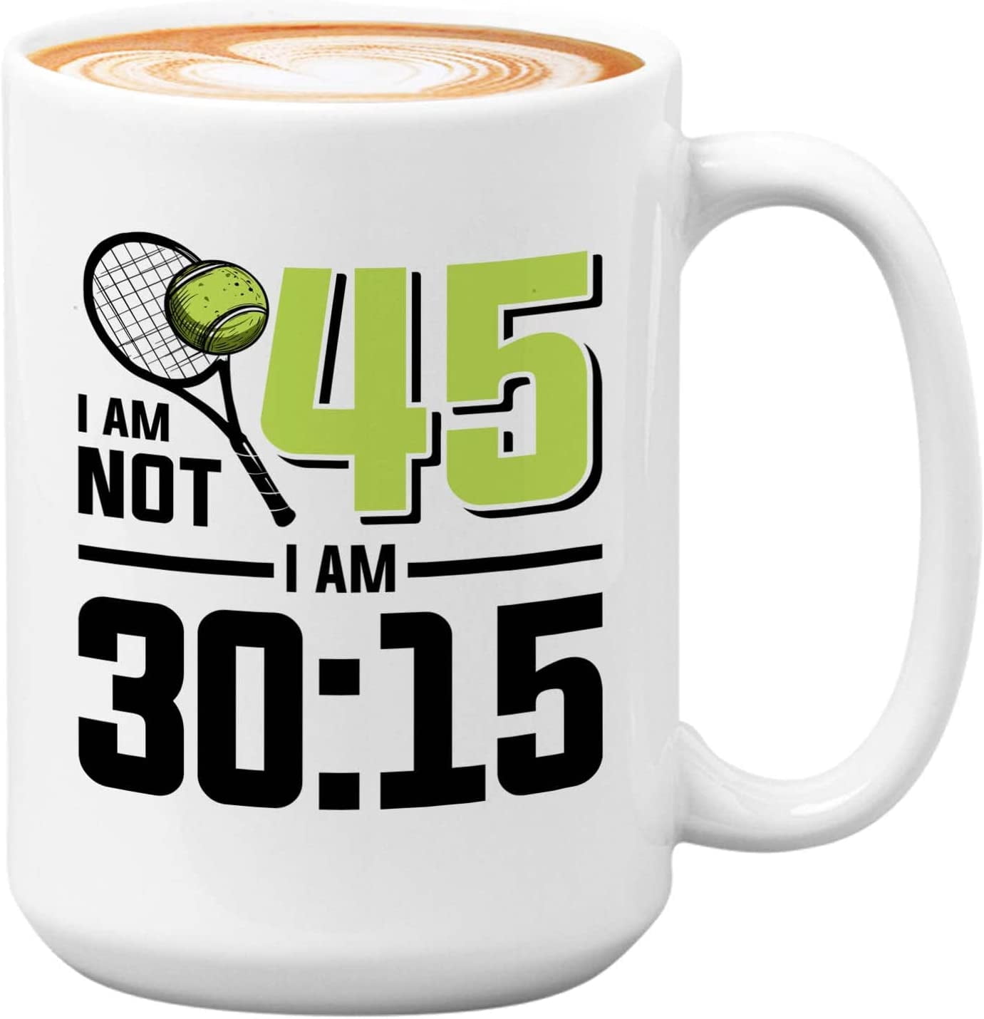 Tennis Player Mug White 15oz - I'm Not 45 I'm 30:15 - Court Pro Tennis Racket Ball Winning Double Strategy Trainer Equipment