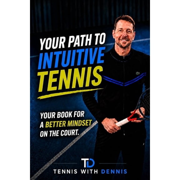 Tennis mit Dennis - Your path to intuitive tennis: Your Book for a better mindset on court, (Paperback)