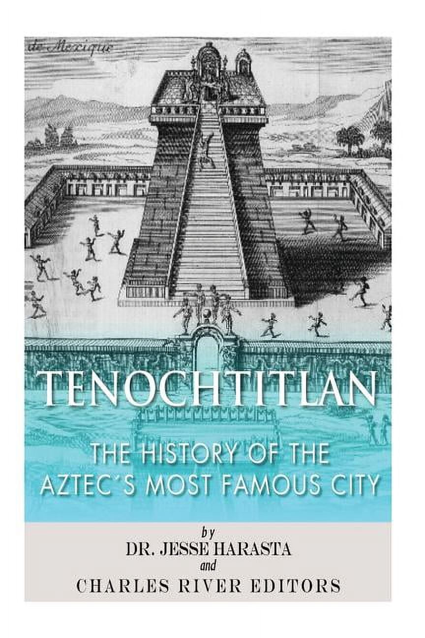 Aztec Famous Texts Tenochtitlan: The History of the Aztec's Most Famous City, (Paperback ...