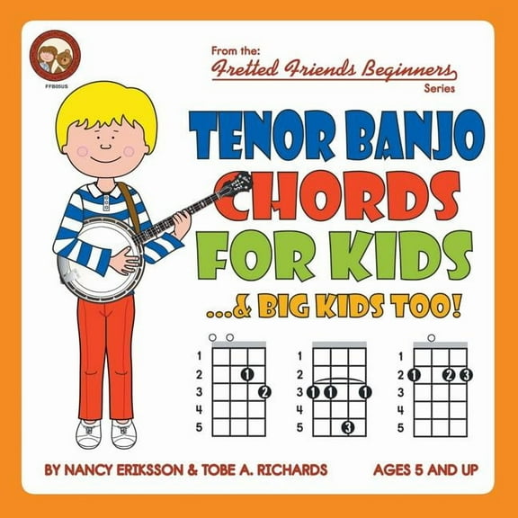 Fretted Friends Beginners Tenor Banjo Chords for Kids...& Big Kids Too!, Book FFB05, (Paperback)
