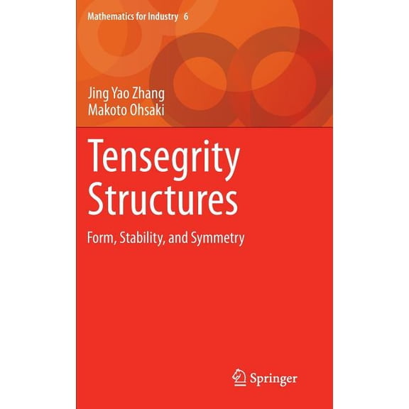 Tensegrity Structures: Form, Stability, and Symmetry (2015) (Mathematics for Industry #6)