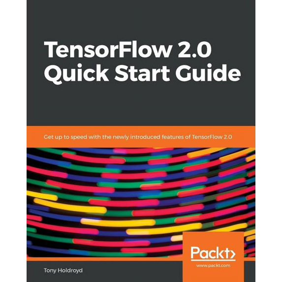 TensorFlow 2.0 Quick Start Guide, (Paperback)
