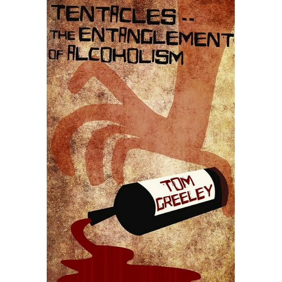 Tentacles.. The Entanglement of Alcoholism (Paperback)