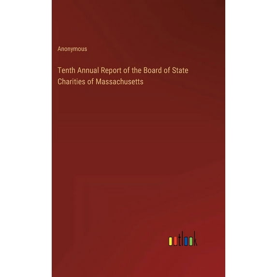 Tenth Annual Report of the Board of State Charities of Massachusetts, (Hardcover)