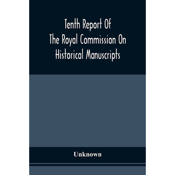 Tenth Report Of The Royal Commission On Historical Manuscripts, (Paperback)