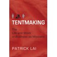 thumbnail image 1 of Tentmaking: The Life and Work of Business as Missions, (Paperback), 1 of 2