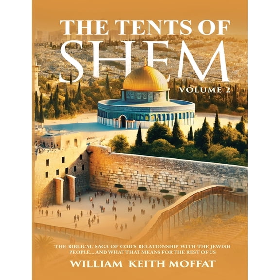 The Tents of Shem The Tents of Shem Volume 2: The Biblical Saga of God's Relationship with The Jewish People... and What That Means For Th, Book 2, (Paperback)