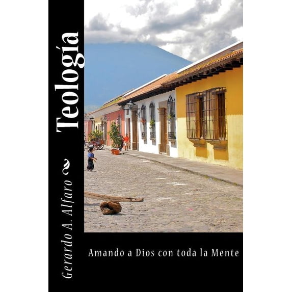 Teologia: Amando a Dios Con Toda La Mente