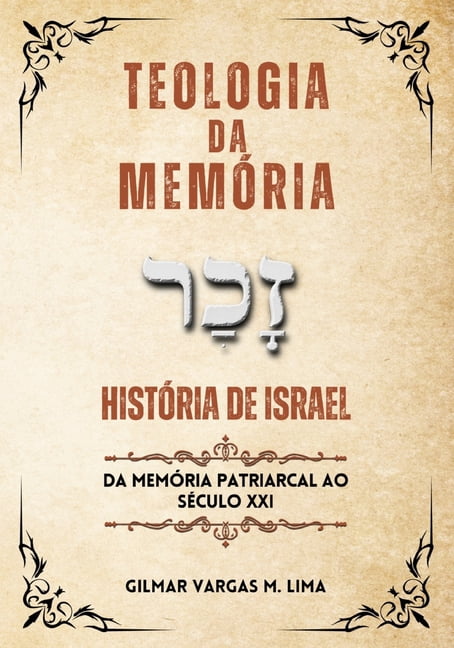 Teologia Da MemÃ³ria: HISTÃRIA DE ISRAEL - da MemÃ³ria Patriarcal ao SÃ©culo XXI, (Paperback)