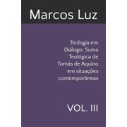 Teologia Em Di logo Suma Teol gica de T Teologia em Di logo Suma Teol gica de Tom s de Aquino em situa es contempor neas VOL. III, Book 4, Paperback