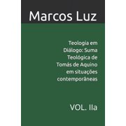 Teologia Em Di logo Suma Teol gica de Tom s de Aquino Em Situa es Contempor neas Teologia em Di logo Suma Teol gica de Tom s de Aquino em situa es contempor neas VOL. IIa Paperback