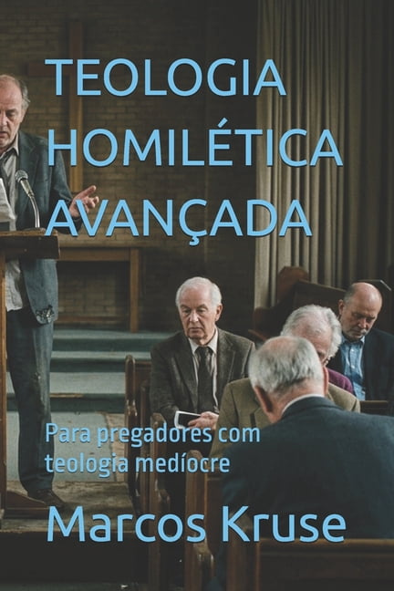 Teologia HomilÃ©tica AvanÃ§ada: Para pregadores com teologia medÃ­ocre, (Paperback)